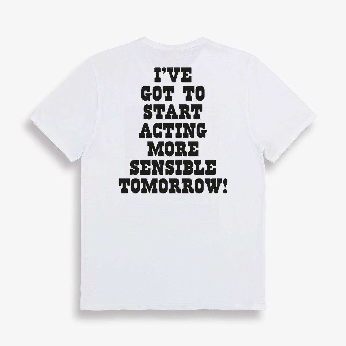 Got to Start Acting More Sensible Tee