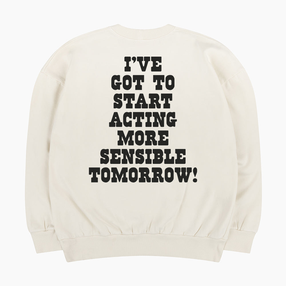 I've Got To Start Acting More Sensible Tomorrow 60s Sweatshirt